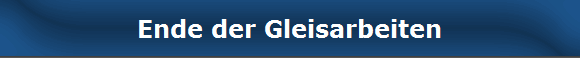 Ende der Gleisarbeiten