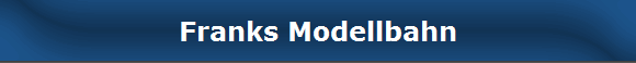 Franks Modellbahn